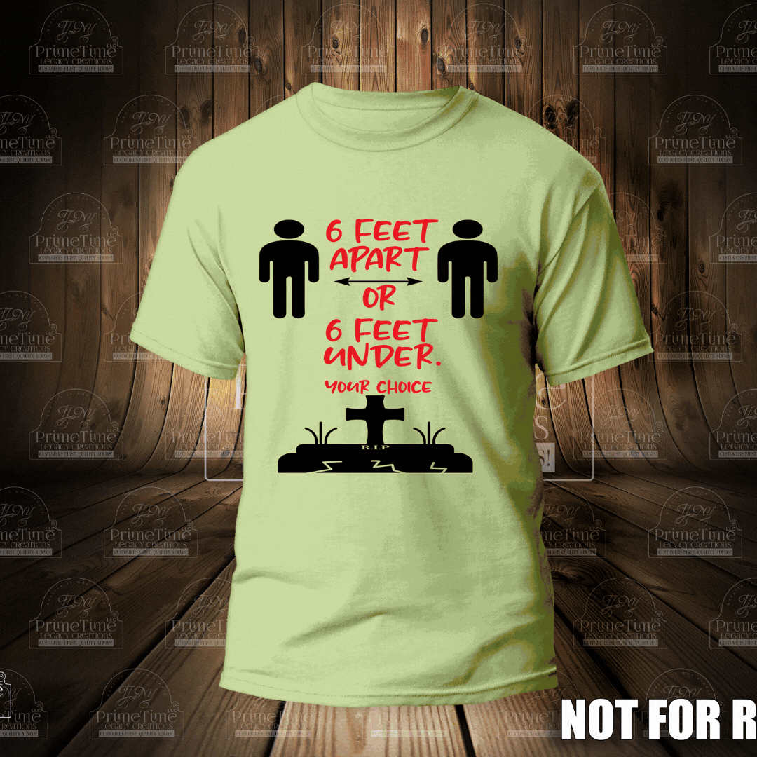 6 Feet Apart Or 6 Feet Under Your Choice Cool Funny Tshirt
